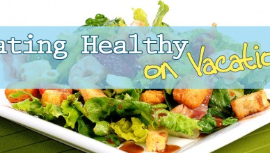 Tips to Eat Healthy on Vacation
