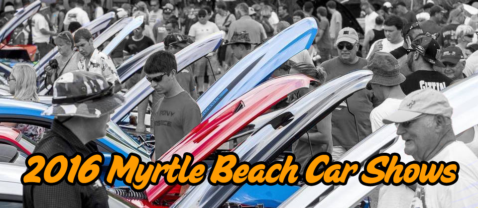 Myrtle Beach North Car Shows And Cruise Ins 2016